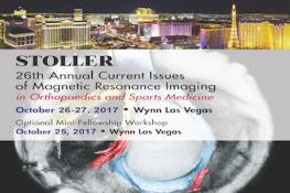Stoller's Current Issues of MRI in Orthopaedics & Sports Medicine: Las Vegas, Nevada, USA, 25-27 October 2017